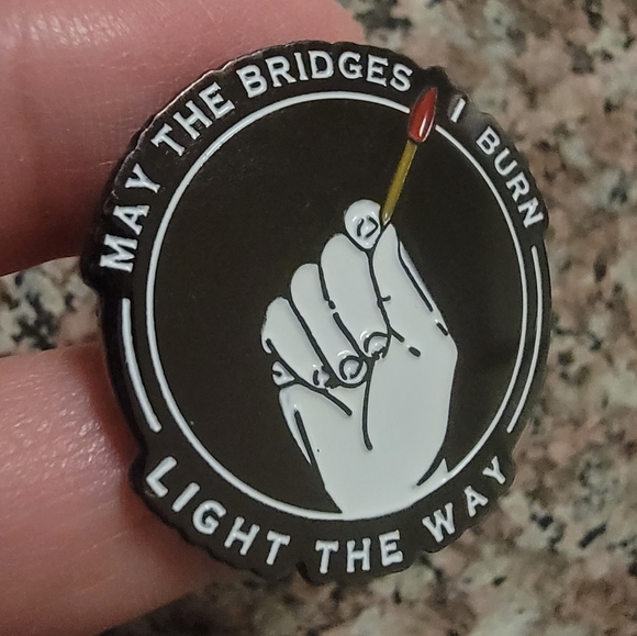 *2 for $13* "May the Bridges I Burn Light the Way" Round Enamel Pin - Picture 2 of 3